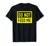 Do Not Feed Me · Funny Fasting T-Shirt