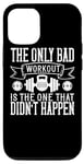 Coque pour iPhone 14 The Only Bad Workout Is The One That Didn't Happen - Drôle