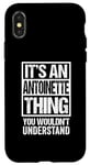 iPhone X/XS It's An Antoinette Thing You Wouldn't Understand First Name Case