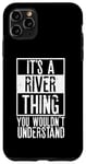 Coque pour iPhone 11 Pro Max It's A River Thing You Wouldnt Understand