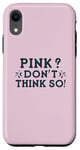 Coque pour iPhone XR Rose ? I Don't Think So ! Soutien à la sensibilisation au cancer du sein