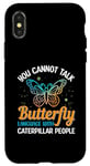 Coque pour iPhone X/XS Vous ne pouvez pas parler le langage des papillons avec les chenilles