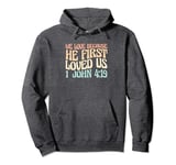 We Love Because He First Loved Us Pullover Hoodie