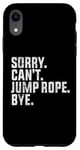 Coque pour iPhone XR Désolé, je ne peux pas sauter à la corde, au revoir Funny Jump Rope Lovers