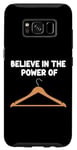 Galaxy S8 Believe in the Power of Coat Hangers Clothe Organizer Closet Case