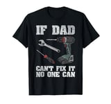 If Dad Can't Fix It No One Can Funny Handyman T-Shirt