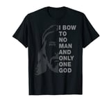 I Bow To No Man And Only One God Christian T-Shirt