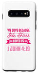 Galaxy S10 We Love Because He First Loved Us Case
