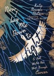 Katy Bowser Hutson - Now I Lay Me Down to Fight A Poet Writes Her Way Through Cancer Bok