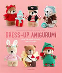 Soledad Iglesias Silva - Dress-Up Amigurumi Make 4 Huggable Characters with 25 Outfits Bok