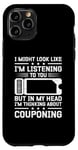 iPhone 11 Pro I Might Look Like I'm Listening To You Couponing Case