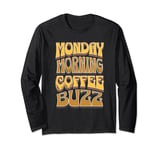 Coffee Drinker Caffeine Buzz Work Monday Morning Feeling Long Sleeve T-Shirt