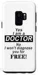 Coque pour Galaxy S9 Yes I Am A Doctor No I Won't Diagnose You - Drôle