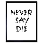 Exercise Motivation Never Say Die Inspirational Positive Gym Decor Workout Living Room Aesthetic Art Print Framed Poster Wall Decor 12x16 inch