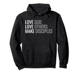 Love God Love Others Make Disciples Pullover Hoodie