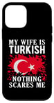 Coque pour iPhone 12 mini Drapeau turc « My Wife Is Turkish Nothing Scares Me »