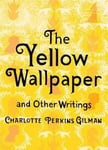 Charlotte Perkins Gilman - The Yellow Wallpaper and Other Writings Bok