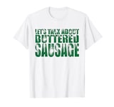Funny HotDog Present Let's Talk About Buttered Sausages T-Shirt