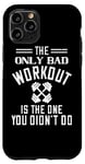 Coque pour iPhone 11 Pro The Only Bad Workout Is The One You Didn't Do - Drôle