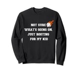 Not sure what's going on, just rooting for my kid baseball Sweatshirt