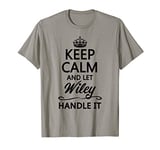 KEEP CALM and let WILEY Handle It | Funny Name Gift - T-Shirt
