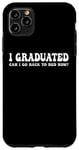 Coque pour iPhone 11 Pro Max I Graduated Can I Go Back To Bed Now 2024 Graduation