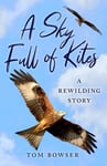 Tom Bowser - A Sky Full of Kites Rewilding Story Bok