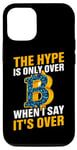 iPhone 12/12 Pro They Hype Is Only Over When I Say It's Over Case
