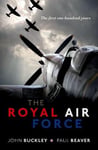 Oxford University Press, USA Buckley, John (Professor of Military History, Wolv The Royal Air Force: First One Hundred Years