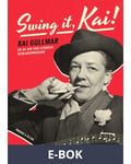 Swing it, Kai! : Kai Gullmar - en av sin tids största schlagermakare, E-bok