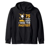 Funny 75th Birthday 75 Years Ago I Was the Fastest Sarcastic Zip Hoodie
