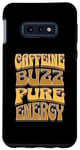 Galaxy S10e Coffee Drinker Caffeine Buzz Work Monday Morning Feeling Case