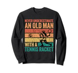 Never Underestimate An Old Man With A Tennis Racket Funny Sweatshirt