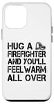 iPhone 12 mini Firefighter Funny - Hug A Firefighter And Feel Warm Case