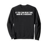 If You Can Read This Bring Me a Margarita Sweatshirt