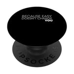 Because Easy Doesn't Change You If It Doesn't Challenge You PopSockets Swappable PopGrip