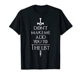 Dont Make Me Add You To The List TV Watcher Fun Gift T-Shirt