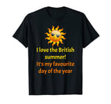 I love the British summer. It's my favourite day of the year T-Shirt