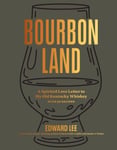 Edward Lee - Bourbon Land A Spirited Love Letter to My Old Kentucky Whiskey, with 50 recipes Bok