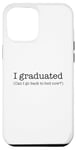 Coque pour iPhone 15 Pro Max Inscription « I Graduated Can I Go Back To Bed Now ! »
