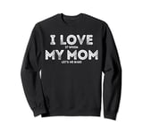 I Love It When My Mom let's me bake Funny baking Mother Sweatshirt