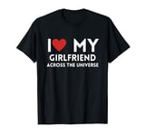 Star-Crossed Lovers I love my girlfriend across the universe T-Shirt