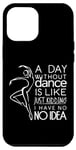 iPhone 14 Plus A Day Without Dance Is Like... Just Kidding I Have No Idea Case