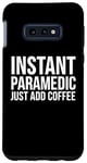 Coque pour Galaxy S10e Paramédic Funny - Paramédic instantané juste ajouter du café