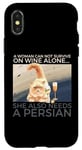 iPhone X/XS Woman Can Not Survive On Wine Alone Also Needs A Persian Cat Case