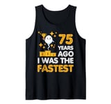 Funny 75th Birthday 75 Years Ago I Was the Fastest Sarcastic Tank Top