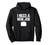 I Need A New Job --- Pullover Hoodie