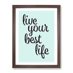 Live Your Best Life Typography Quote Framed Wall Art Print, Ready to Hang Picture for Living Room Bedroom Home Office Décor, Walnut A4 (34 x 25 cm)