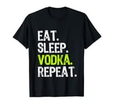 Eat Sleep Vodka Repeat Funny Drinking Lover T-Shirt