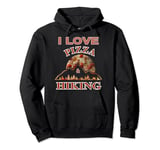 I Love Pizza and Hiking, Hiking and Pizza Great Combination Pullover Hoodie